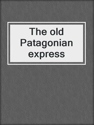The old Patagonian express