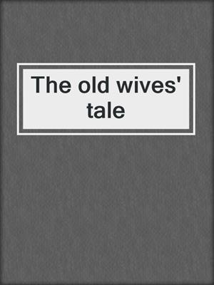 The old wives' tale