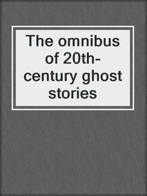 The omnibus of 20th-century ghost stories