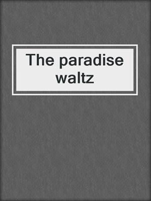 The paradise waltz