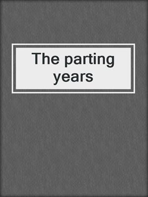 The parting years