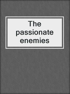 The passionate enemies