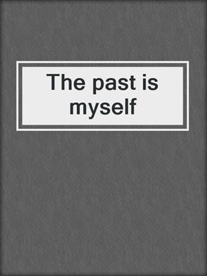 The past is myself