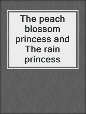 The peach blossom princess and The rain princess