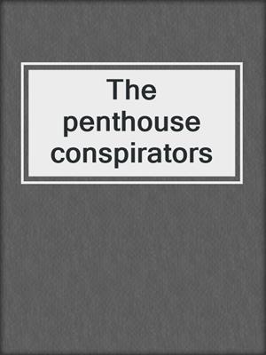 The penthouse conspirators