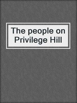 The people on Privilege Hill