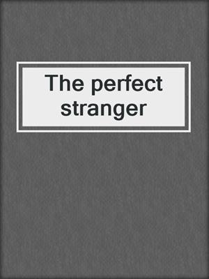 The perfect stranger
