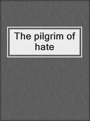 The pilgrim of hate