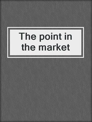 The point in the market