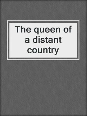 The queen of a distant country