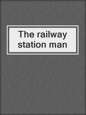 The railway station man