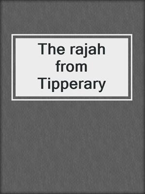 The rajah from Tipperary