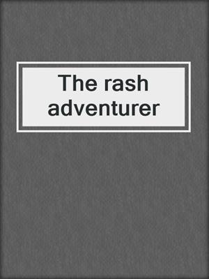The rash adventurer