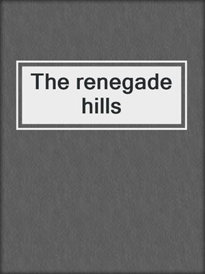 The renegade hills