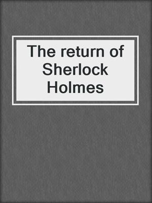 The return of Sherlock Holmes