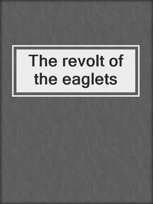 The revolt of the eaglets