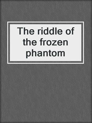 The riddle of the frozen phantom