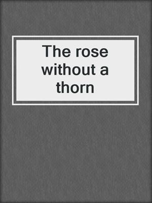 The rose without a thorn