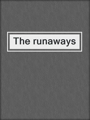 The runaways