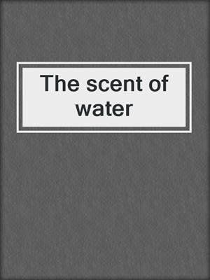 The scent of water