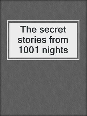 cover image of The secret stories from 1001 nights