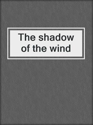 The shadow of the wind