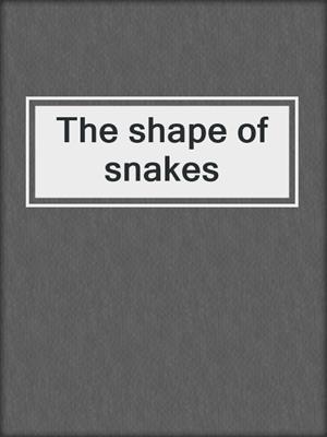 The shape of snakes