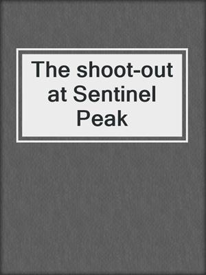 The shoot-out at Sentinel Peak