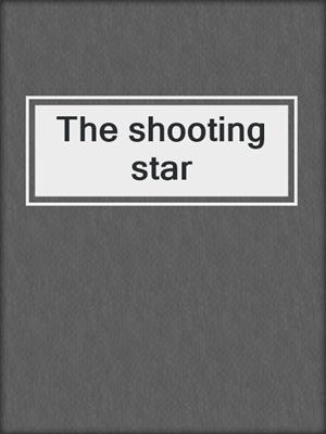 The shooting star