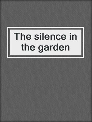 The silence in the garden