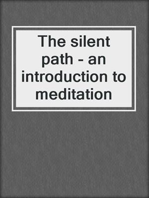 The silent path - an introduction to meditation