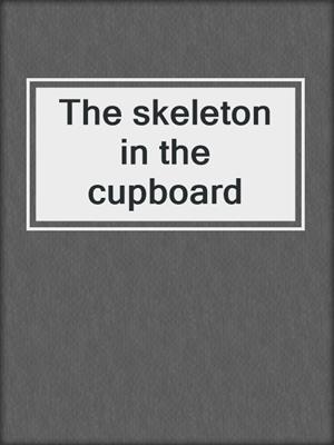 The skeleton in the cupboard