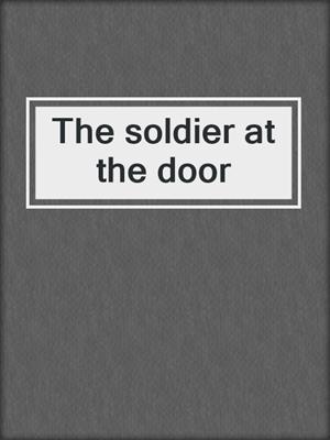 The soldier at the door
