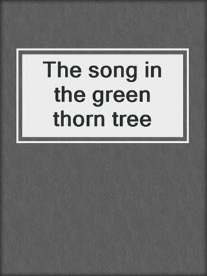 The song in the green thorn tree