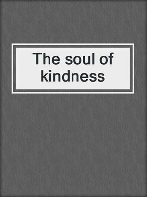 The soul of kindness