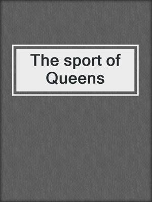 The sport of Queens
