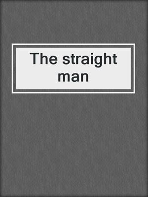 The straight man