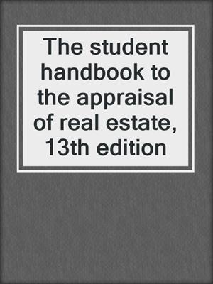 The student handbook to the appraisal of real estate, 13th edition