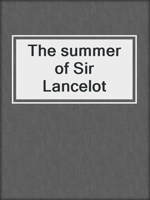 The summer of Sir Lancelot