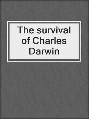The survival of Charles Darwin