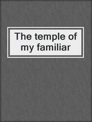 The temple of my familiar