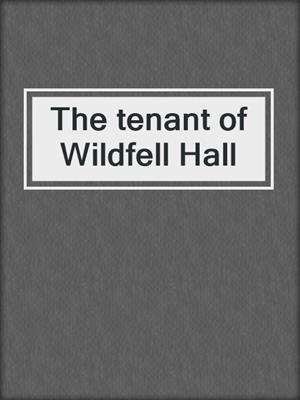 The tenant of Wildfell Hall