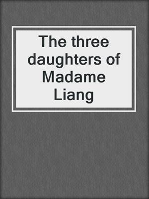 The three daughters of Madame Liang