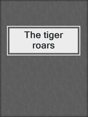 The tiger roars