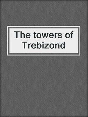 The towers of Trebizond