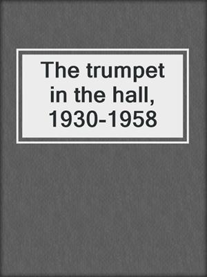 The trumpet in the hall, 1930-1958