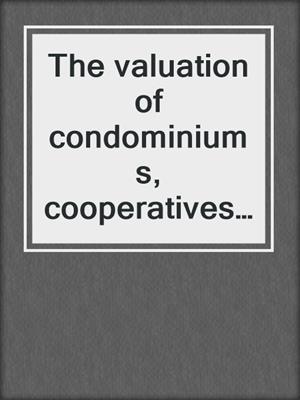 The valuation of condominiums, cooperatives, and puds