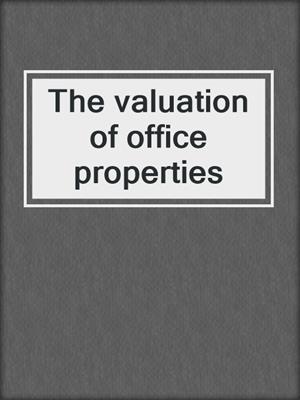 The valuation of office properties