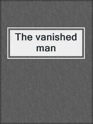 The vanished man