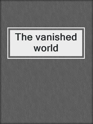 The vanished world